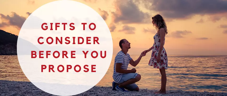 Best Gift Ideas to Consider Before You Propose to Love