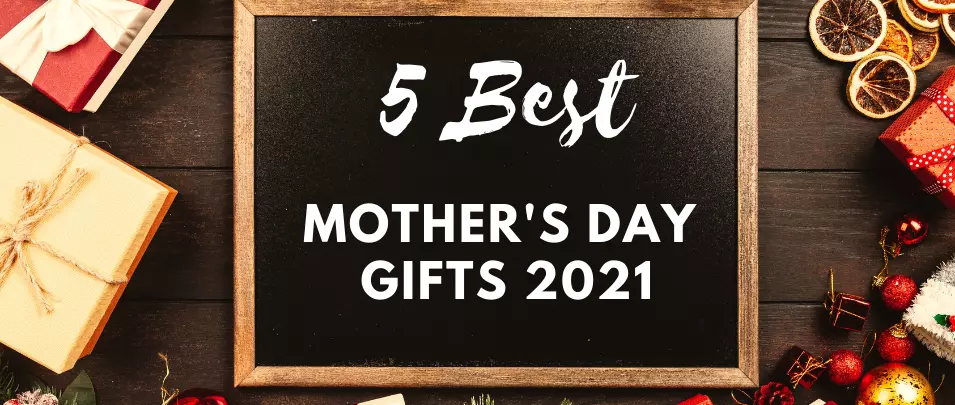 5 Best Gifts for Mom | Gift in Upcoming Mother’s Day 2021